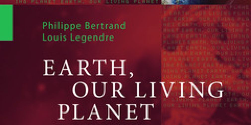 Le livre "Earth, our living planet" de Louis Legendre et Philippe Bertrand vient de paraître !
