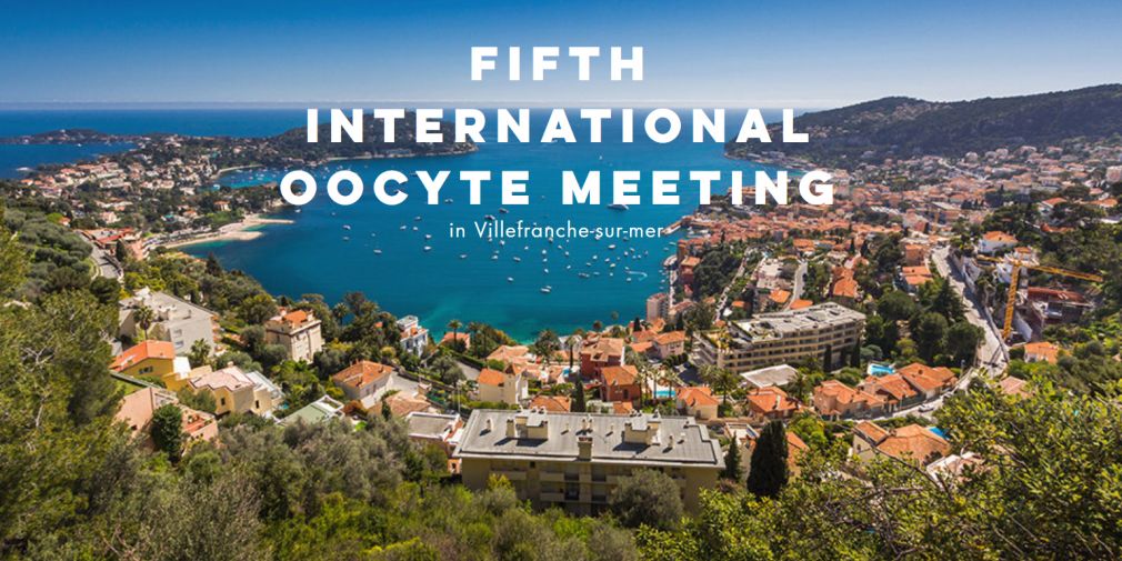 The Fifth International Oocyte Meetings will be held in January 2019 in Villefranche-sur-mer